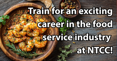 You can train for an exciting career in the food service industry at NTCC!
